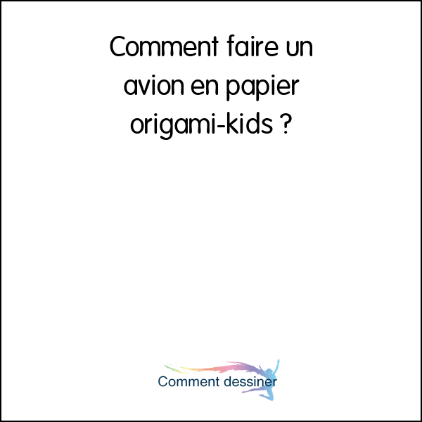 Comment faire un avion en papier origami-kids